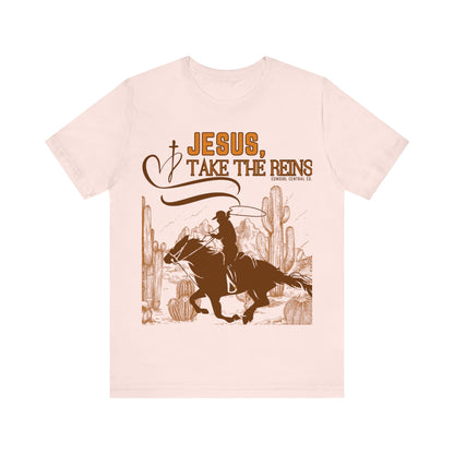 Jesus Take The Reins - Short Sleeve TShirt