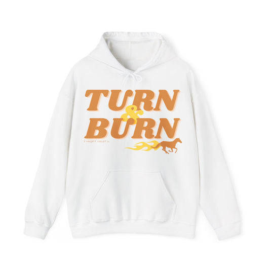 Turn & Burn - Hooded Sweatshirt