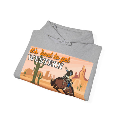 It's About To Get WESTERN - Heavy Blend Hooded Sweatshirt