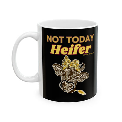 Not Today Heifer - Ceramic Mug 11oz