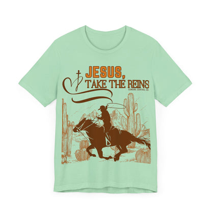 Jesus Take The Reins - Short Sleeve TShirt