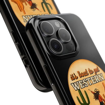 It's About To Get WESTERN - Phone Case