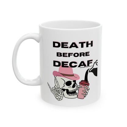 Death Before Decaf - Ceramic Mug 11oz