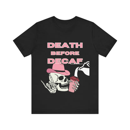 Death Before Decaf - Short Sleeve TShirt