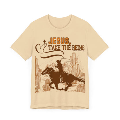 Jesus Take The Reins - Short Sleeve TShirt