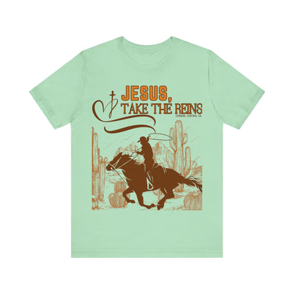 Jesus Take The Reins - Short Sleeve TShirt