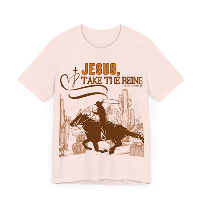 Jesus Take The Reins - Short Sleeve TShirt