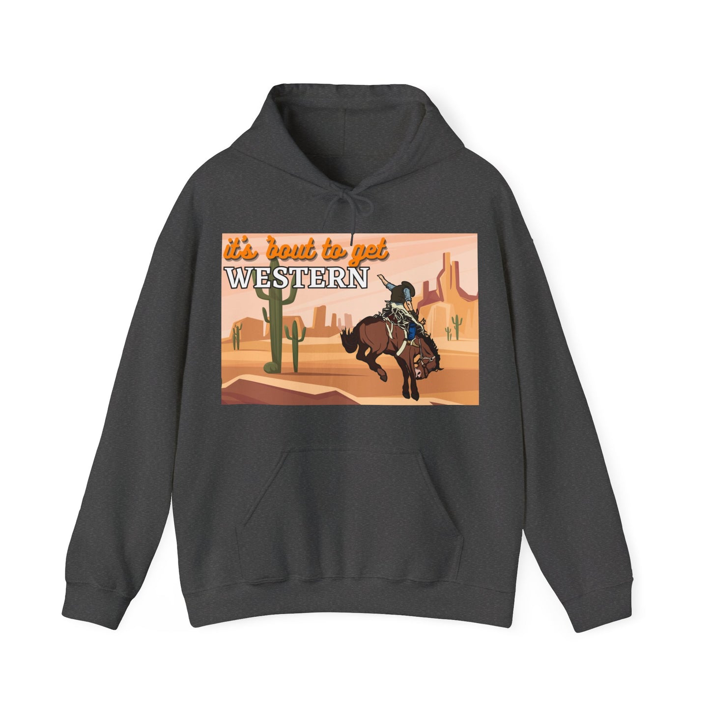 It's About To Get WESTERN - Heavy Blend Hooded Sweatshirt