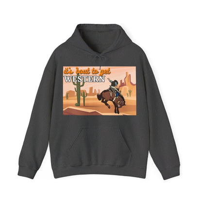 It's About To Get WESTERN - Heavy Blend Hooded Sweatshirt