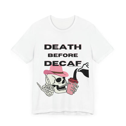 Death Before Decaf - Short Sleeve TShirt