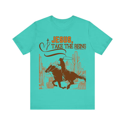 Jesus Take The Reins - Short Sleeve TShirt